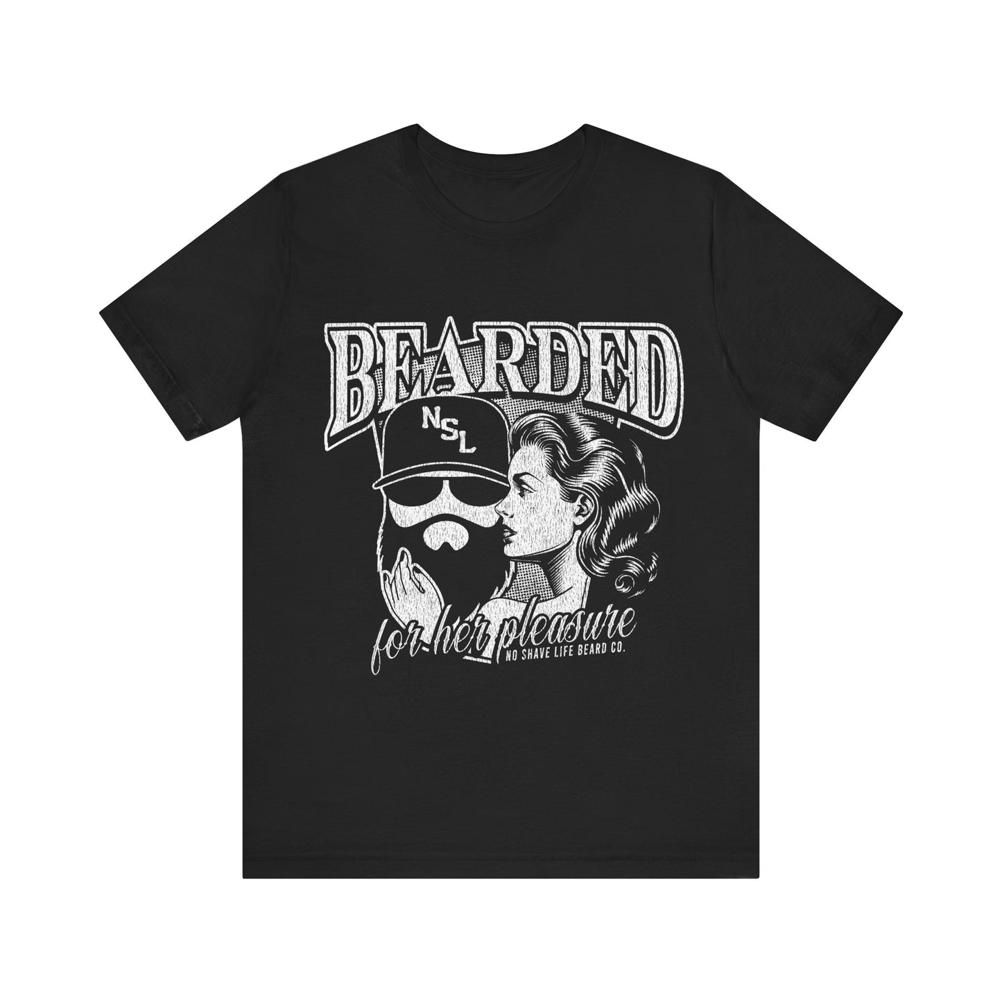 No Shave Life's Bearded For Her Pleasure T-Shirt